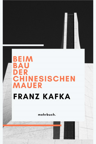 Franz Kafka: Beim Bau der Chinesischen Mauer
