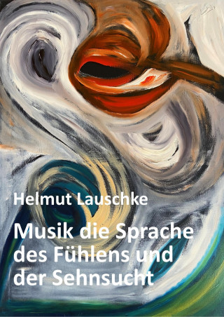 Helmut Lauschke: Musik die Sprache des Fühlens und der Sehnsucht