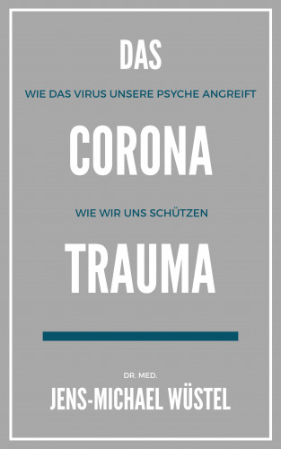 Dr. Jens-Michael Wüstel: Das Corona-Trauma