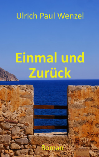 Ulrich Paul Wenzel: Einmal und Zurück