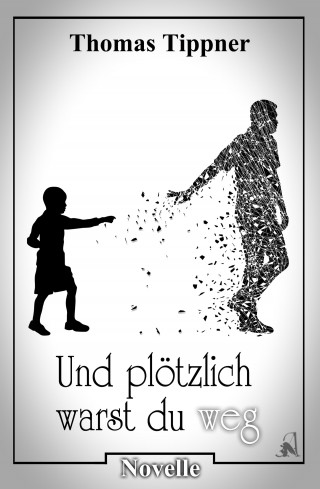Thomas Tippner: und plötzlich warst du weg