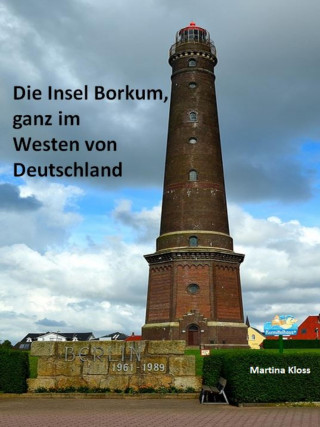 Martina Kloss: Die Insel Borkum, ganz im Westen von Deutschland