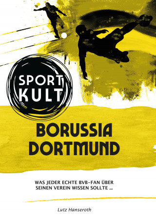 Lutz Hanseroth: Borussia Dortmund - Fußballkult