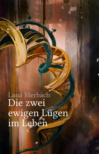 Lana Merbach: Die zwei ewigen Lügen im Leben