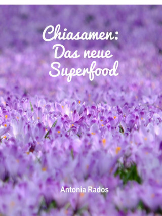 Antonia Rados: Chiasamen - Das neue Superfood