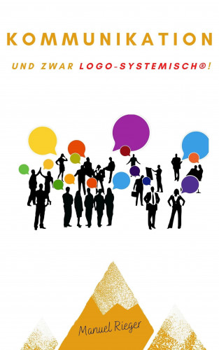 Manuel Rieger: Kommunizieren - und zwar logo-systemisch!