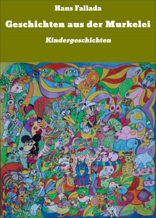 Hans Fallada: Geschichten aus der Murkelei