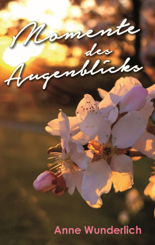 Anne Wunderlich: Momente des Augenblicks