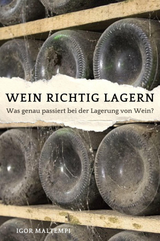 Igor Maltempi: Wein richtig lagern