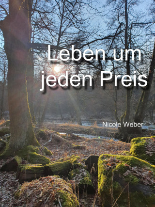 Nicole Weber: Leben um jeden Preis
