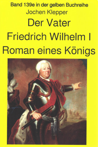 Jochen Klepper: Jochen Klepper: Der Vater Roman eines Königs