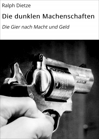 Ralph Dietze: Die dunklen Machenschaften