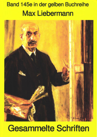 Max Liebermann: Max Liebermann: Gesammelte Schriften