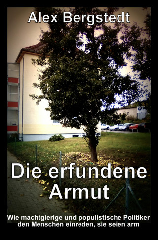 Alex Bergstedt: Die erfundene Armut