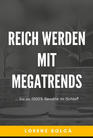 Lorenz Solcà: Reich werden mit Megatrends