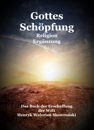 Henryk Walerian Skowronski: Gottes Schöpfung Ergänzung