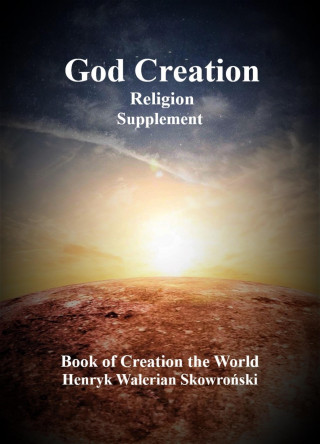 Henryk Walerian Skowronski: God Creation Supplement