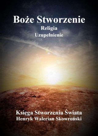 Henryk Walerian Skowronski: Boże Stworzenie Uzupełnienie