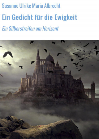 Susanne Ulrike Maria Albrecht: Ein Gedicht für die Ewigkeit