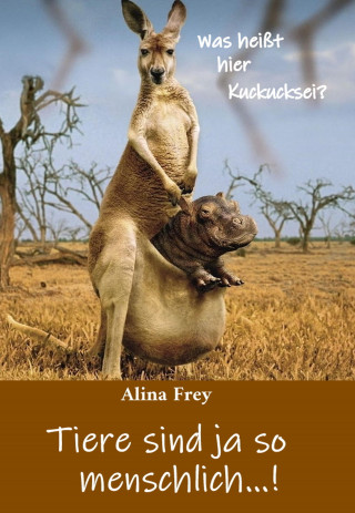 Alina Frey: Tiere sind ja so menschlich...!