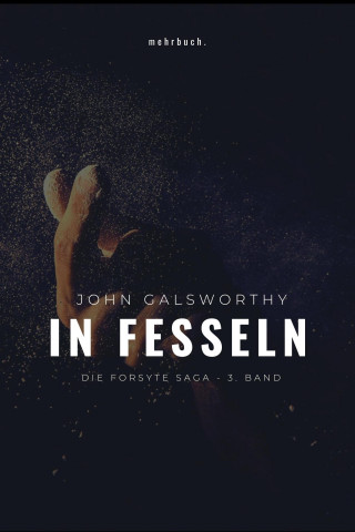 John Galsworthy: In Fesseln