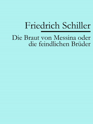 Friedrich Schiller: Die Braut von Messina