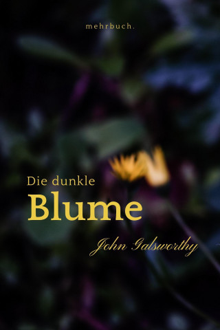 John Galsworthy: Die dunkle Blume