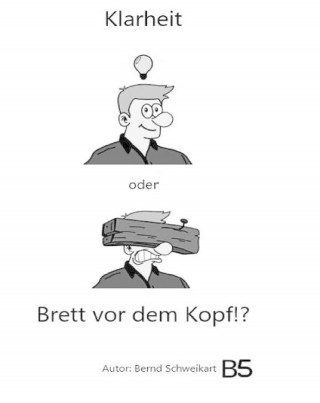Bernd Schweikart: Klarheit oder Brett vor dem Kopf