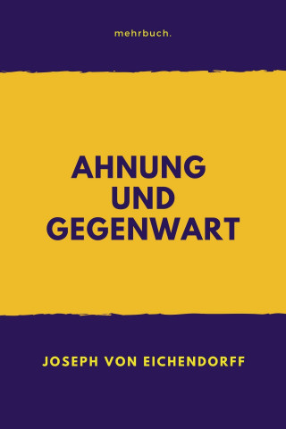 Joseph von Eichendorff: Ahnung und Gegenwart