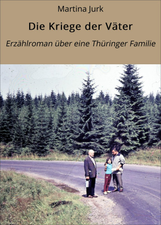 Martina Jurk: Die Kriege der Väter