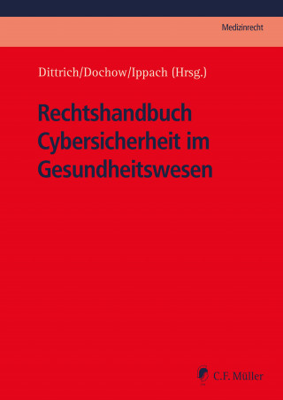 Carsten Dochow, Sebastian T. Vogel, Andreas Staufer, Erik Hahn, Ferdinand Grieger, Franz-Josef Herpers, Philipp Kircher, Carolin Monsees, Vanessa Stenzel, Philipp Adelberg, Tilmann Dittrich, Lorenz Franck, Mareike Gehrmann, Mathias Grzesiek, Jan Ippach, Kristin Kirsch, Julian Monschke, Peter Schüller, Frank Stollmann, Thilo Weichert, Marit Hansen, Nadja Müller, Elisabeth Kohoutek, Victoria Copeland LL.B. M.A., Marcus Vogeler: Rechtshandbuch Cybersicherheit im Gesundheitswesen