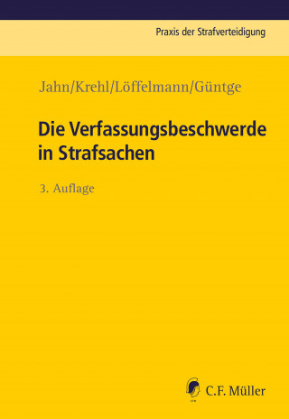 Matthias Jahn, Christoph Krehl, Markus Löffelmann, Georg-Friedrich Güntge: Die Verfassungsbeschwerde in Strafsachen
