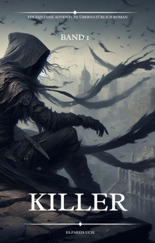 Es.Pareis Ucie: Killer:Ein Fantasie Adventure Übernatürlich Roman(Band 1)