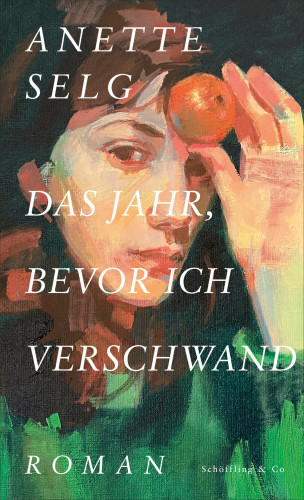 Anette Selg: Das Jahr, bevor ich verschwand
