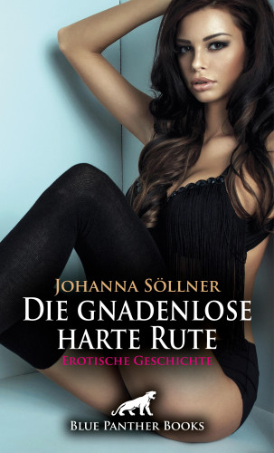 Johanna Söllner: Die gnadenlose harte Rute | Erotische Geschichte