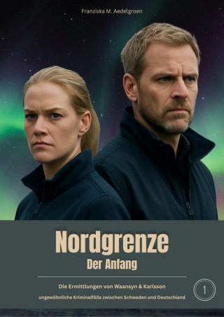Franziska M. Aedelgroen: NORDGRENZE – Der Anfang - Teil1