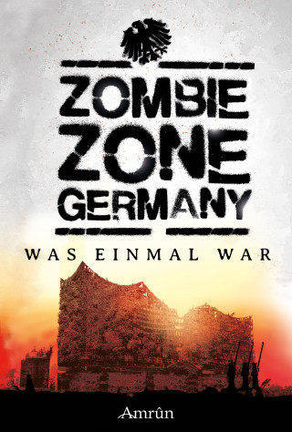 Oliver Bayer, Emily Tara Todd, Christian Günther, Janika Rehak, Marie Erikson, Claudia Rapp, Antonia Dorah, Monika Loerchner, Marko Richter-Höfer, Melanie Kissel, Thomas Williams: Zombie Zone Germany: Was einmal war