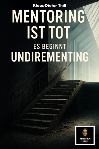Klaus-Dieter Thill: Mentoring ist tot – Es beginnt Undirementing