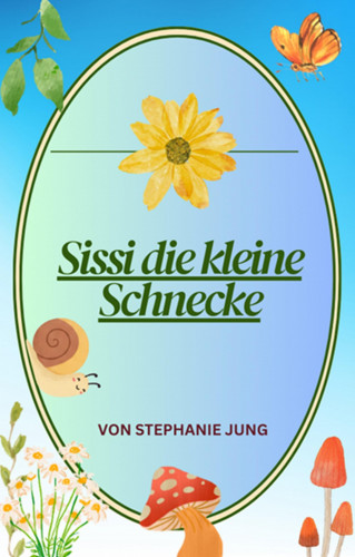 Stephanie Jung: Sissi die kleine Schnecke