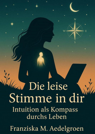 Franziska M. Aedelgroen: Die leise Stimme in dir
