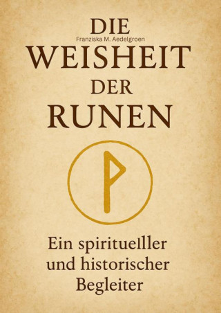 Franziska M. Aedelgroen: Die Weisheit der Runen
