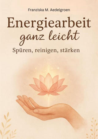 Franziska M. Aedelgroen: Energiearbeit ganz leicht – Spüren, reinigen, stärken
