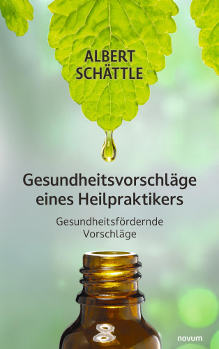 Albert Schättle: Gesundheitsvorschläge eines Heilpraktikers