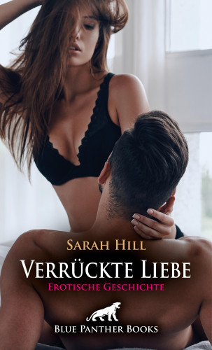 Sarah Hill: Verrückte Liebe | Erotische Geschichte