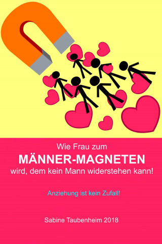 Sabine Taubenheim: Wie Frau zum Männer-Magneten wird, dem kein Mann widerstehen kann!