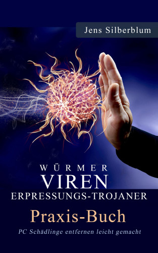 Jens Silberblum: Würmer, Viren Erpressungs-Trojaner