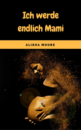 Alisha Moore: Ich werde endlich Mami