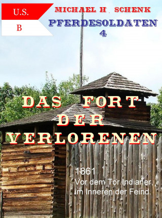 Michael Schenk: Pferdesoldaten 4 - Das Fort der Verlorenen
