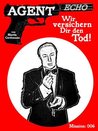 Martin Cordemann: AGENT ECHO – Wir versichern Dir den Tod!
