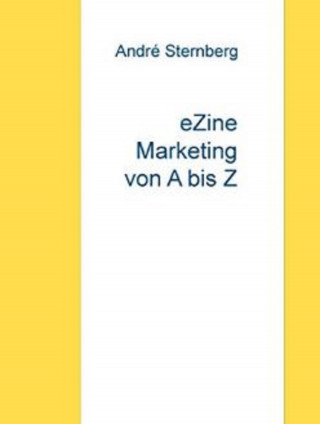 Andre Sternberg: E-Zine Marketing von A bis Z